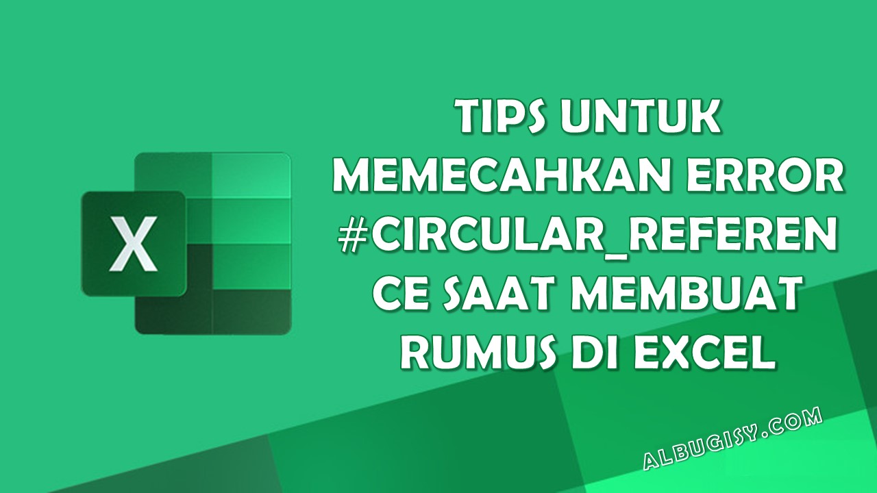 Tips Untuk Memecahkan Error #CIRCULAR_REFERENCE Saat Membuat Rumus Di Excel